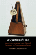 A Question of Time: American Literature from Colonial Encounter to Contemporary Fiction