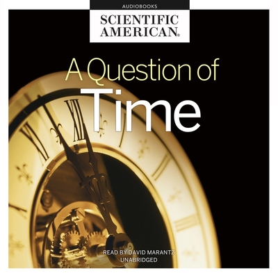 A Question of Time Lib/E - Scientific American, and Marantz, David (Read by)