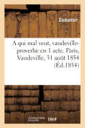 A qui mal veut, vaudeville-proverbe en 1 acte. Paris, Vaudeville, 31 aot 1854