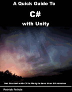 A Quick Guide to C# with Unity: Get Started with C# in Unity in less than 60 minutes