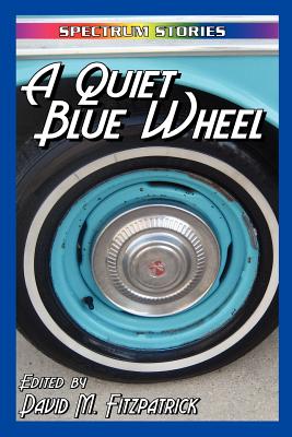 A Quiet Blue Wheel - Fitzpatrick, David M (Editor), and Westrich, Greg (Contributions by), and Rodrigues, Anette Ruppel (Contributions by)