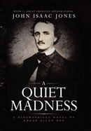 A Quiet Madness: A biographical novel of Edgar Allan Poe