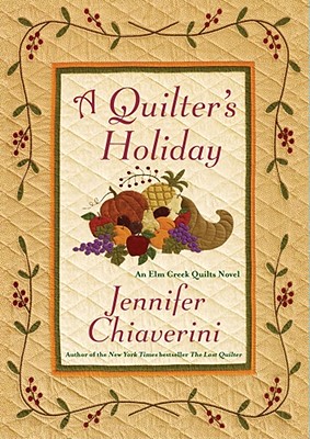 A Quilters' Holiday: An Elm Creek Quilts Novel - Chiaverini, Jennifer