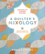 A Quilters Mixology: Shaking Up Curved Piecing
