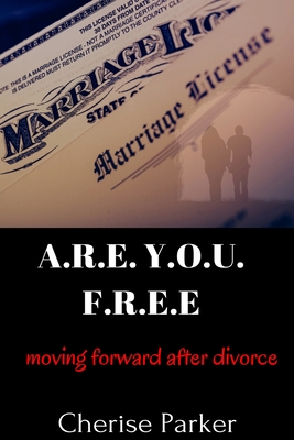 A.R.E. Y.O.U. F.R.E.E.: Moving Forward After Divorce - Yarbro, Cherise
