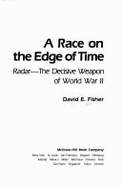A Race on the Edge of Time: Radar--The Decisive Weapon of World War II - Fisher, David E, Professor, MD, PhD