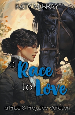 A Race to Love: A Pride and Prejudice Variation - Murray, Katy