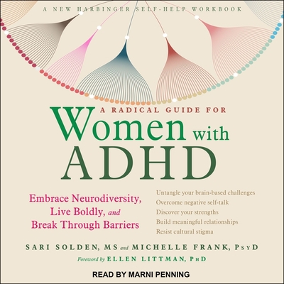 A Radical Guide for Women with ADHD: Embrace Neurodiversity, Live Boldly, and Break Through Barriers - Frank, Michelle, and Solden, Sari, and Littman, Ellen B (Contributions by)