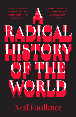A Radical History of the World - Faulkner, Neil, Dr.