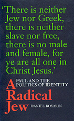 A Radical Jew: Paul and the Politics of Identity Volume 1 - Boyarin, Daniel