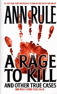 A Rage to Kill and Other True Cases: Anne Rule's Crime Files, Vol. 6volume 6
