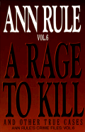 A Rage to Kill: And Other True Cases - Rule, Ann