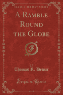 A Ramble Round the Globe (Classic Reprint)