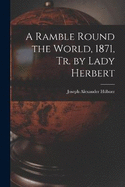 A Ramble Round the World, 1871, Tr. by Lady Herbert