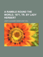 A Ramble Round the World, 1871, Tr. by Lady Herbert