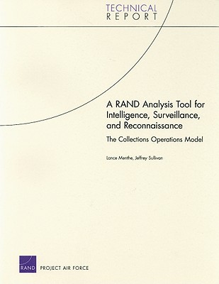 A RAND Analysis Tool for Intelligence, Surveillance, and Reconnaissance: The Collections Operations Model - Menthe, Lance, and Sullivan, Jeffrey