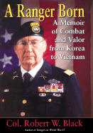 A Ranger Born: A Memoir of Combat and Valor from Korea to Vietnam