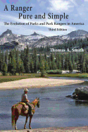 A Ranger Pure and Simple. the Evolution of Parks and Park Rangers in America: Third Edition