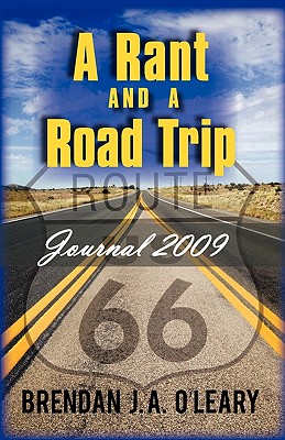 A Rant and a Road Trip: Journal 2009 - O'Leary, Brendan J a