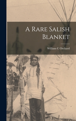 A Rare Salish Blanket - Orchard, William C