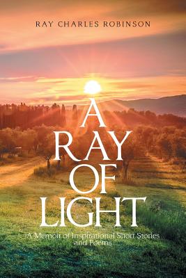 A Ray of Light: A Memoir of Inspirational Short Stories - Robinson, Ray Charles