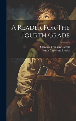 A Reader For The Fourth Grade - Carroll, Clarence Franklin, and Sarah Catherine Brooks (Creator)