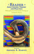 A Reader of Afri-Centric Theory and Practice: Philosophical and Humanistic Writings of Aminifu R. Harvey