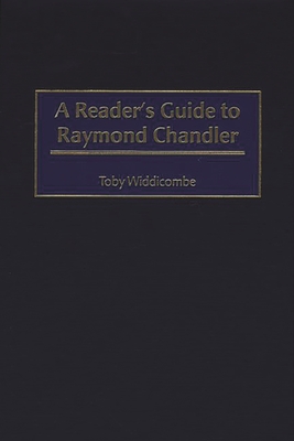 A Reader's Guide to Raymond Chandler - Widdicombe, Toby