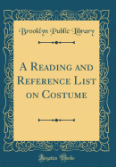 A Reading and Reference List on Costume (Classic Reprint)