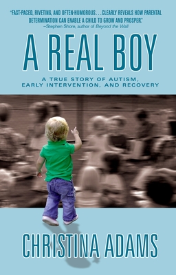 A Real Boy: A True Story of Autism, Early Intervention, and Recovery - Adams, Christina