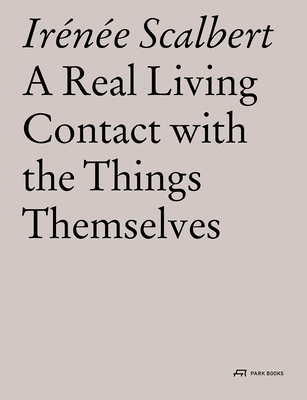 A Real Living Contact with the Things Themselves: Essays on Architecture - Scalbert, Irenee