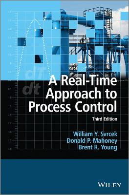 A Real-Time Approach to Process Control - Svrcek, William Y, Professor, and Mahoney, Donald P, Dr., and Young, Brent R