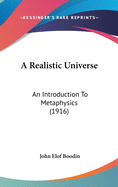 A Realistic Universe: An Introduction To Metaphysics (1916)