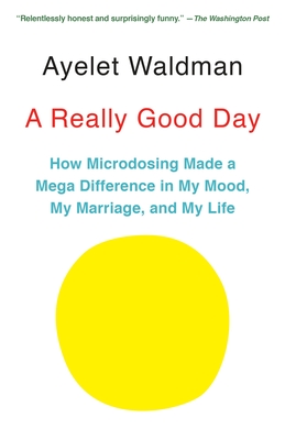A Really Good Day: How Microdosing Made a Mega Difference in My Mood, My Marriage, and My Life - Waldman, Ayelet