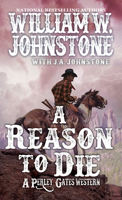 A Reason to Die - Johnstone, William W, and Johnstone, J A