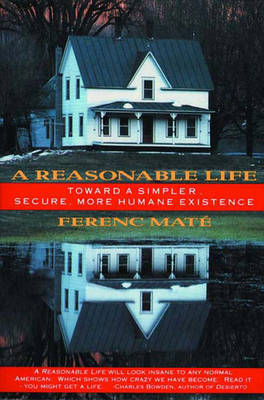 A Reasonable Life: Toward a Simpler, Secure, More Humane Existence - Mt, Ferenc