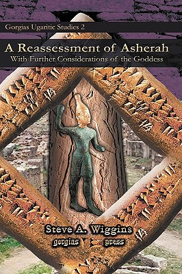 A Reassessment of Asherah - Wiggins, Steve A