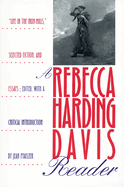A Rebecca Harding Davis Reader: "Life in the Iron Mills," Selected Fiction, and Essays
