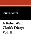 A Rebel War Clerk's Diary: Vol. II