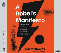 A Rebel's Manifesto: Choosing Truth, Real Justice, and Love Amid the Noise of Today's World