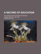 A Record of Education: The Schools and Teachers of Dedham, Massachusetts, 1644-1904