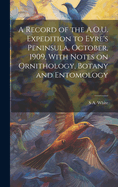 A Record of the A.O.U. Expedition to Eyre's Peninsula, October, 1909, With Notes on Ornithology, Botany and Entomology