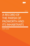 A Record of the Parish of Padworth and Its Inhabitants