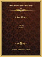 A Red Flower: A Story (1911)