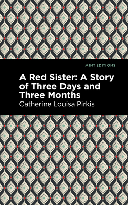 A Red Sister: A Story of Three Days and Three Months - Pirkis, Catherine Louisa, and Editions, Mint (Contributions by)