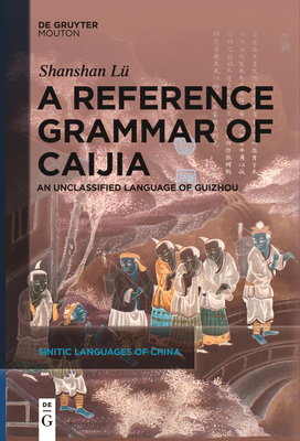 A Reference Grammar of Caijia: An Unclassified Language of Guizhou - L, Shanshan