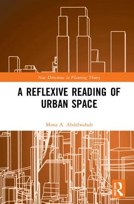 A Reflexive Reading of Urban Space - Abdelwahab, Mona A.