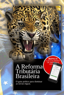 A Reforma Tributria Brasileira: O guia prtico para dominar as nova regras