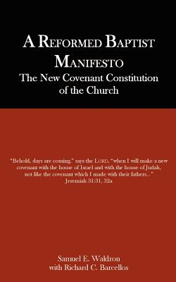 A Reformed Baptist Manifesto - Waldron, Samuel E, and Barcellos, Richard C