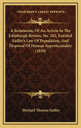 A Refutation; Of an Article in the Edinburgh Review, No. 102, Entitled Sadler's Law of Population, and Disproof of Human Superfecundity (1830)